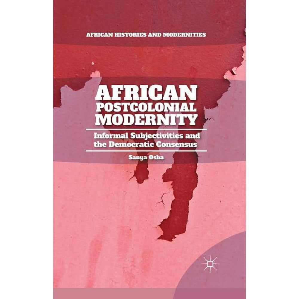 African Histories and Modernities African Postcolonial Modernity