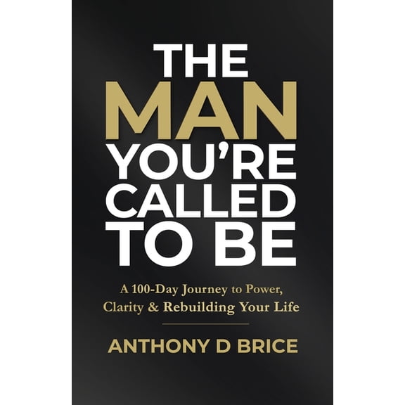 The Man You're Called to Be: A 100-Day Journey to Power, Clarity & Rebuilding Your Life, (Paperback)