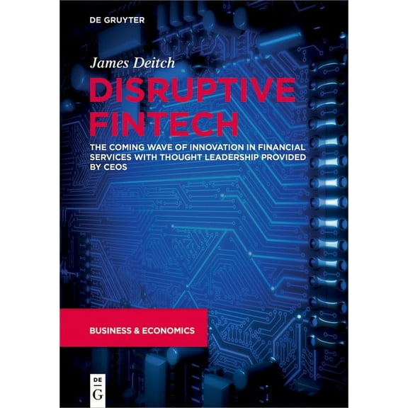Disruptive Fintech: The Coming Wave of Innovation in Financial Services with Thought Leadership Provided by Ceos, (Paperback)