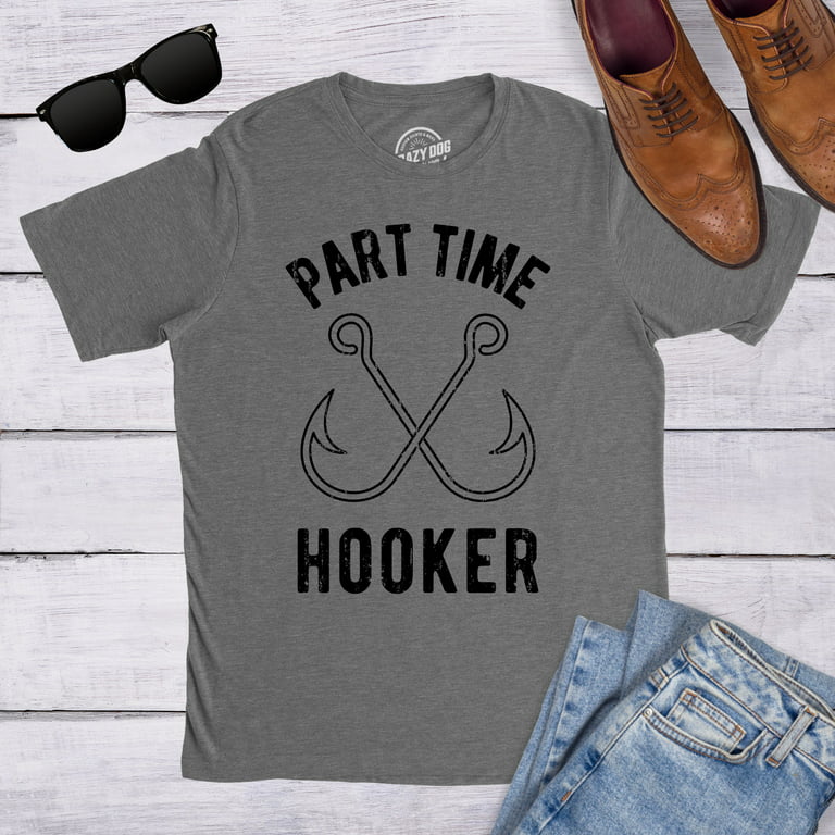 Crazy Dog T-shirts Mens Part Time Hooker T Shirt Funny Fishing Hook Sarcastic Tee for Dad Graphic Tees, Men's, Size: Small