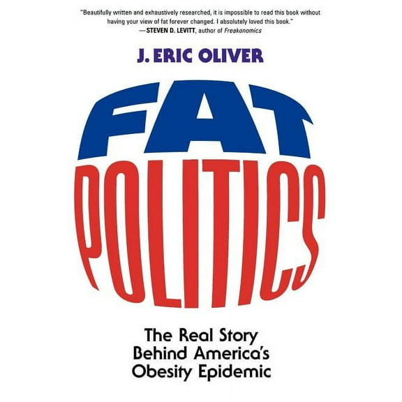 Fat Politics: The Real Story Behind America's Obesity Epidemic, (Paperback)