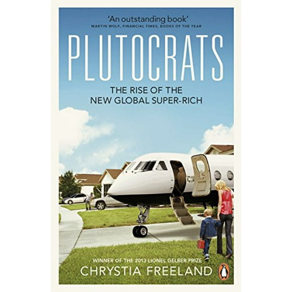 Plutocrats: The Rise of the New Global Super-Rich