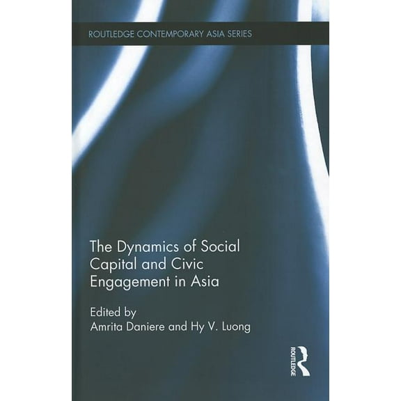 Routledge Contemporary Asia The Dynamics of Social Capital and Civic Engagement in Asia, (Hardcover)