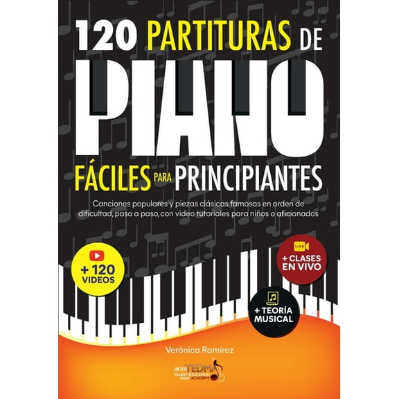 120 Partituras de Piano FÃ¡ciles Para Principiantes: Canciones Populares y Piezas ClÃ¡sicas Famosas en Orden de Dificultad, (Paperback)