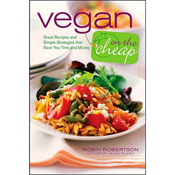 Pre-Owned Vegan on the Cheap: Great Recipes and Simple Strategies That Save You Time and Money (Paperback) 0470472243 9780470472248