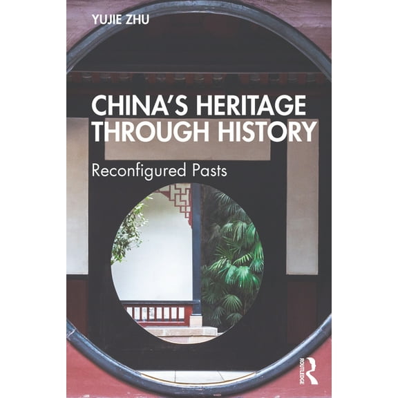 China's Heritage Through History: Reconfigured Pasts, (Paperback)