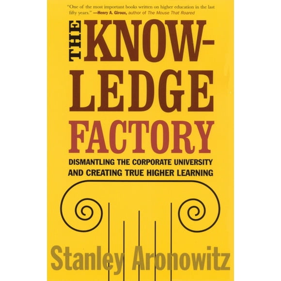 The Knowledge Factory : Dismantling the Corporate University and Creating True Higher Learning (Paperback)