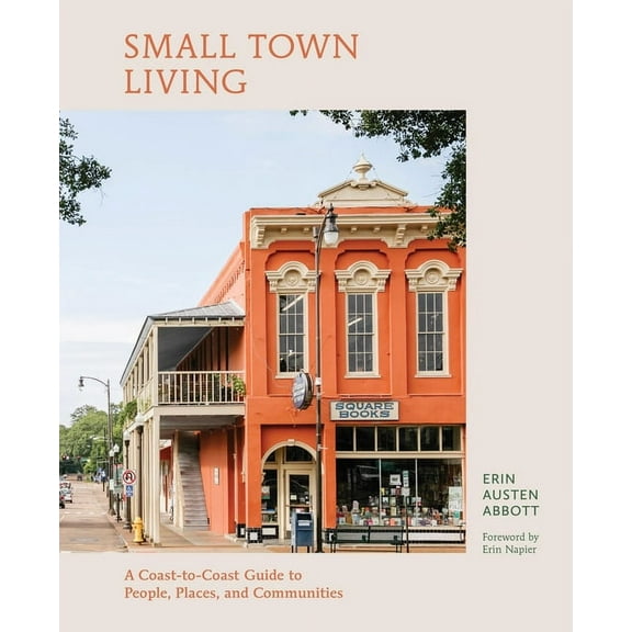 Small Town Living: A Coast-To-Coast Guide to People, Places, and Communities, (Hardcover)