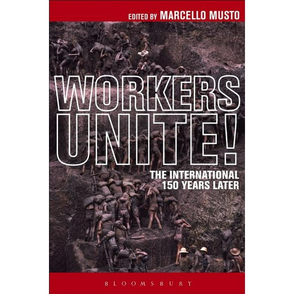 Workers Unite!: The International 150 Years Later, (Paperback)
