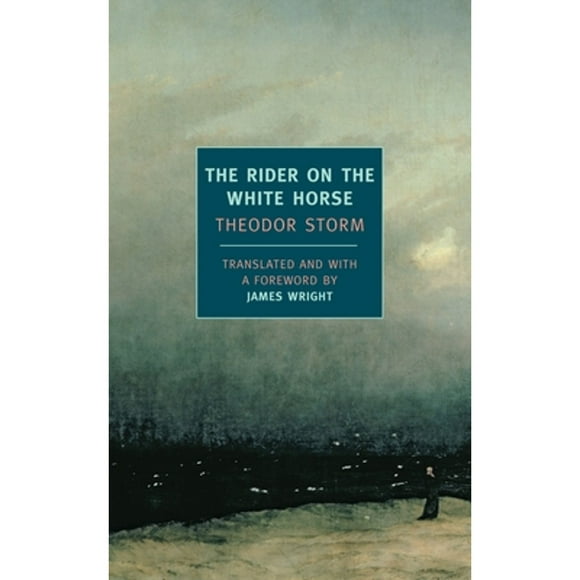 Pre-Owned The Rider on the White Horse: And Selected Stories (Paperback 9781590173015) by Theodor Storm, James Wright
