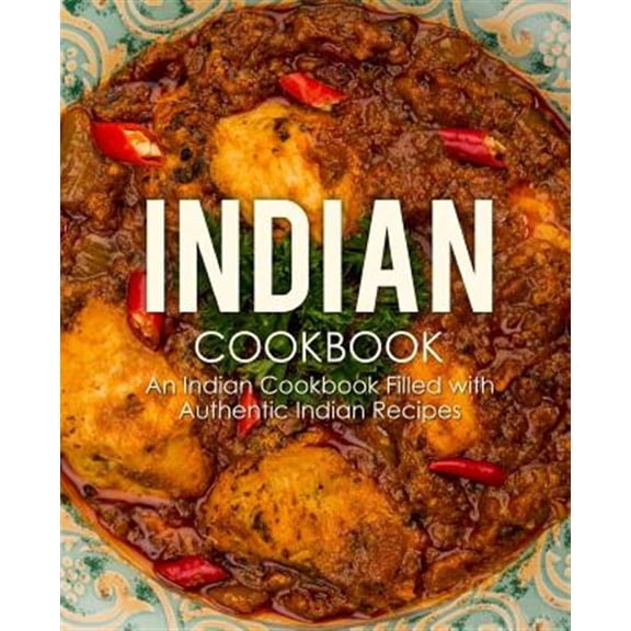 Pre-Owned Indian Cookbook: An Indian Cookbook Filled with Authentic Indian Recipes (2nd Edition) Paperback
