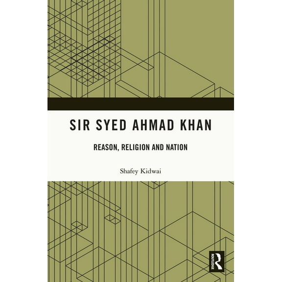 Sir Syed Ahmad Khan: Reason, Religion and Nation, (Paperback)