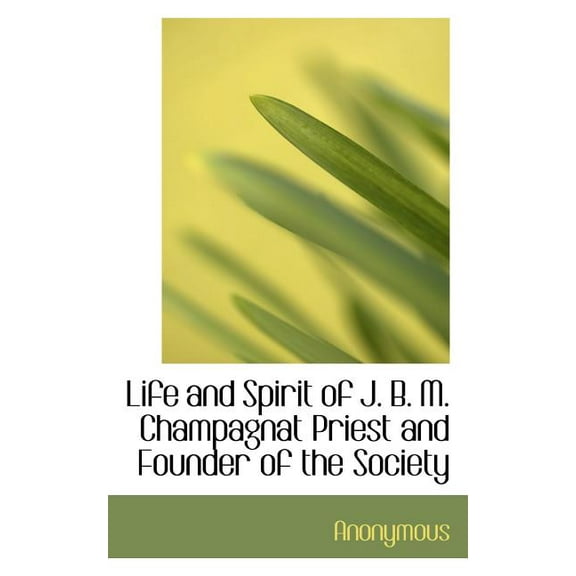 Life and Spirit of J. B. M. Champagnat Priest and Founder of the Society (Paperback)