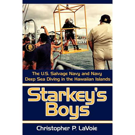 Starkey's Boys : The U.S. Salvage Navy and Navy Deep Sea Diving in the Hawaiian
