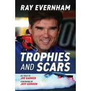 Trophies and Scars: Ray Evernham (Hardcover)