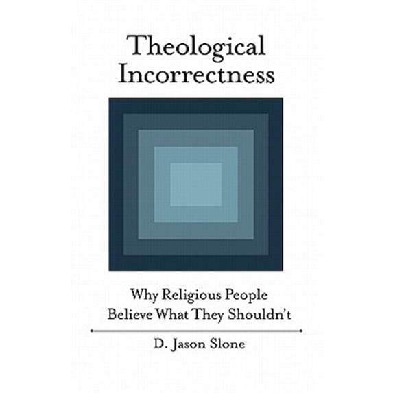 Pre-Owned Theological Incorrectness: Why Religious People Believe What They Shouldn't Paperback