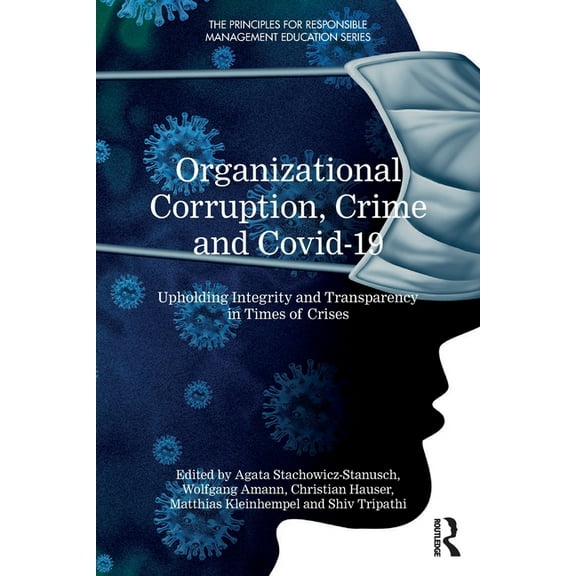 Principles for Responsible Management Ed Organizational Corruption, Crime and Covid-19: Upholding Integrity and Transparency in Times of Crises, (Paperback)