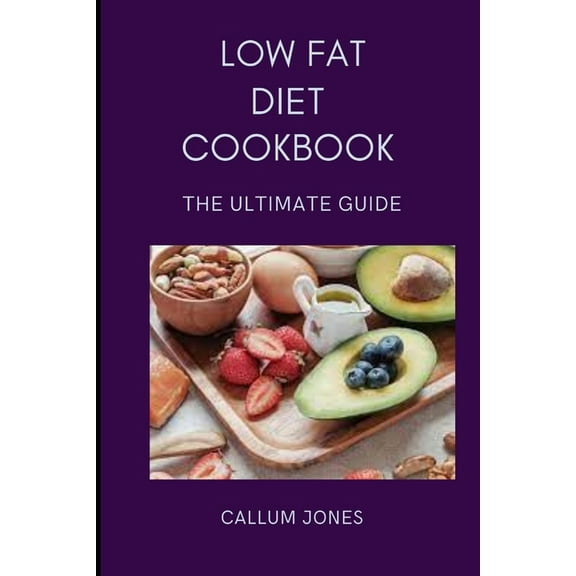 Low Fat Diet Cookbook: The Ultimate Guide, (Paperback)