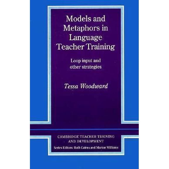 Pre-Owned Models and Metaphors in Language Teacher Training: Loop Input and Other Strategies (Cambridge Teacher Training and Development) (Paperback) 0521377730 9780521377737