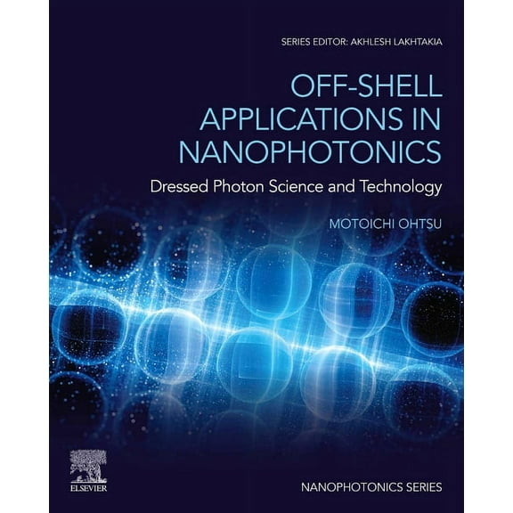 Nanophotonics Off-Shell Applications in Nanophotonics: Dressed Photon Science and Technology, (Paperback)