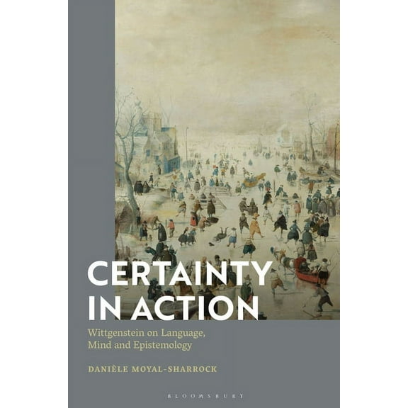 Certainty in Action: Wittgenstein on Language, Mind and Epistemology, (Paperback)