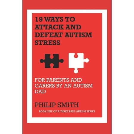 19 Ways to Attack and Defeat Autism Stress: For Parents and Carers by an Autism (Best Way To Defeat Skeletron)