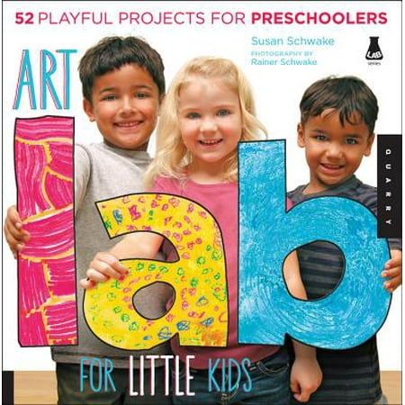 Art Lab for Little Kids : 52 Playful Projects for Preschoolers!