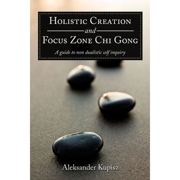 Holistic Creation and Focus Zone Chi Gong
