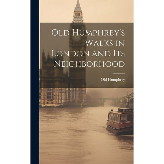 Old Humphrey's Walks in London and Its Neighborhood (Hardcover)