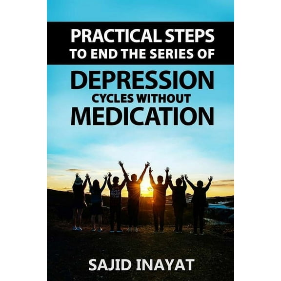 Health: Practical steps to End the Series of Depression Cycles without medication (Paperback)
