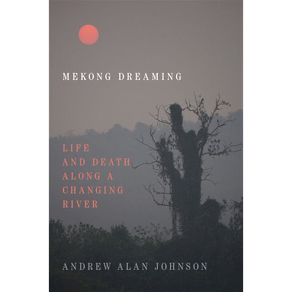 Pre-Owned Mekong Dreaming : Life and Death along a Changing River (Hardcover)