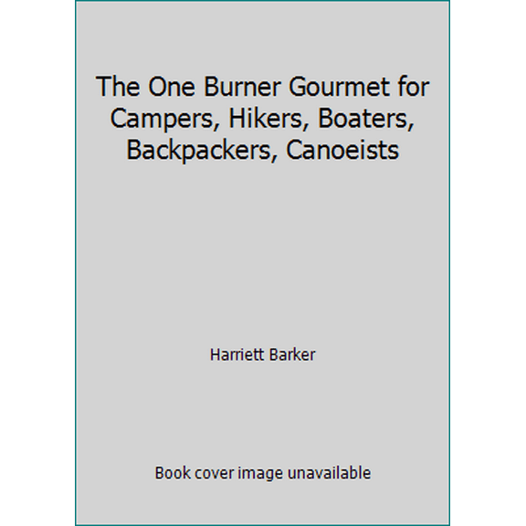 Pre-Owned The One Burner Gourmet for Campers, Hikers, Boaters, Backpackers, Canoeists (Paperback) 0809258838 9780809258833