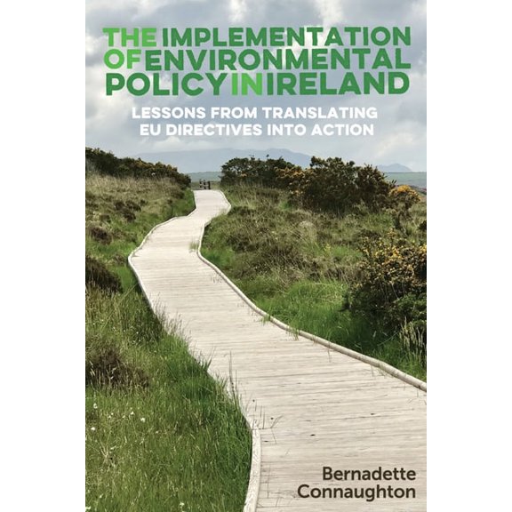 The Implementation of Environmental Policy in Ireland: Lessons from Translating EU Directives Into Action, (Hardcover)
