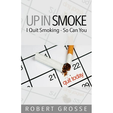 Up in Smoke: I Quit Smoking – So Can You - (Best Giving Up Smoking Aids)