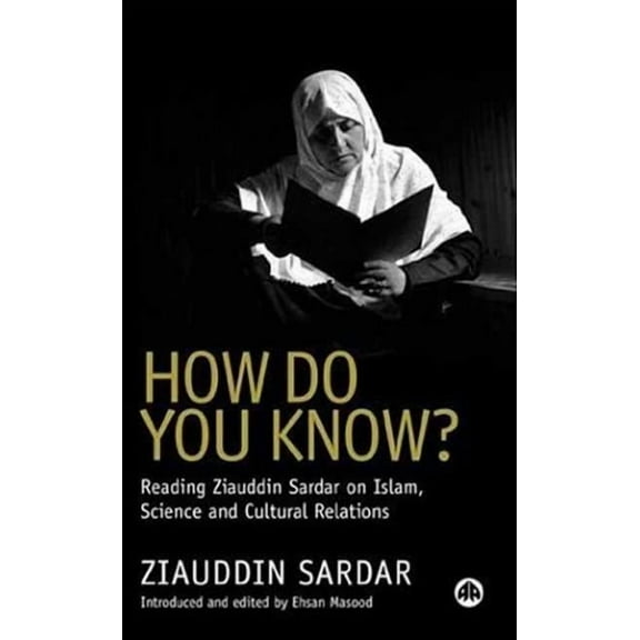 How Do You Know?: Reading Ziauddin Sardar on Islam, Science and Cultural Relations (Paperback)