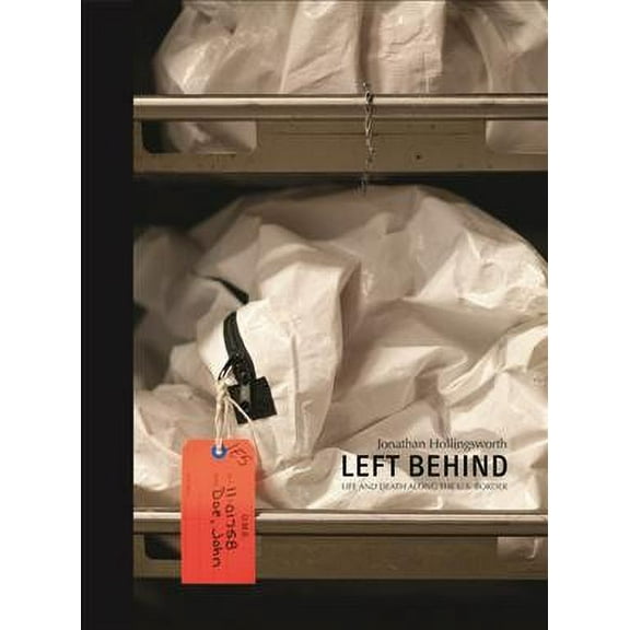 Left Behind. Life and Death Along the Us Border (Hardcover)