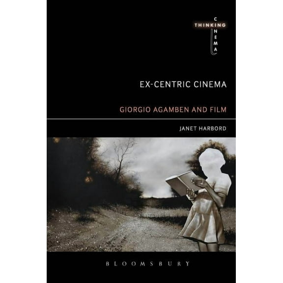 Thinking Cinema Ex-Centric Cinema: Giorgio Agamben and Film Archaeology, (Paperback)