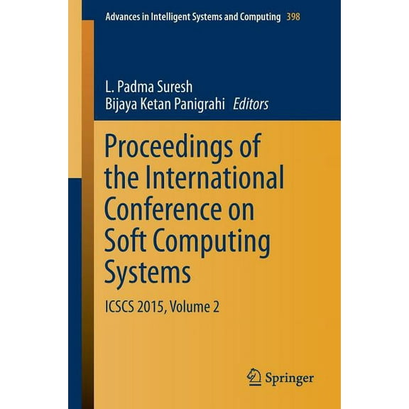 Advances in Intelligent Systems and Comp Proceedings of the International Conference on Soft Computing Systems: Icscs 2015, Volume 2, Book 398, (Paperback)