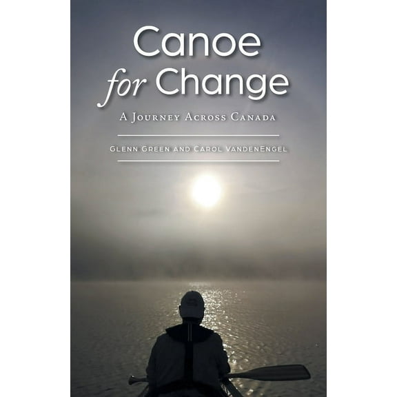Canoe for Change: A Journey Across Canada (Paperback)