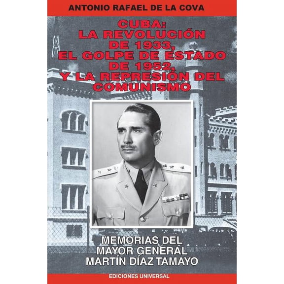 Cuba: La Revolución de 1933, El Golpe de Estado de 1952, Y La Represión del Comunismo.: Memorias del Mayor General MartÃ, (Paperback)