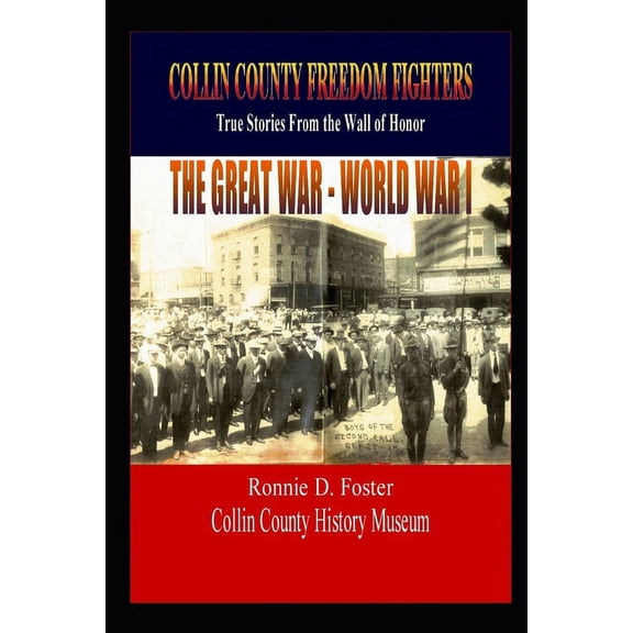 Collin County Freedom Fighters - The Great War - World War I: True Stories from the Wall of Honor (Paperback)