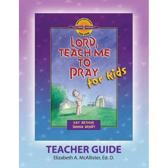 Discover 4 Yourself(r) Teacher Guide: Lord, Teach Me to Pray for Kids -- Elizabeth a. McAllister