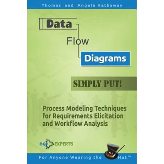 Pre-Owned Data Flow Diagrams - Simply Put!: Process Modeling Techniques for Requirements Elicitation and Workflow Analysis (Paperback) 1535110139 9781535110136