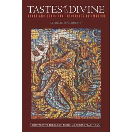 Pre-Owned Comparative Theology: Thinking Across Traditions: Tastes of the Divine: Hindu and Christian Theologies of Emotion (Hardcover)