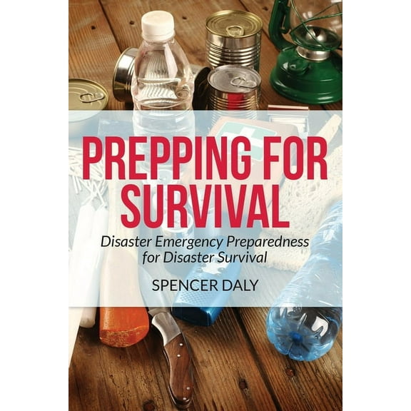 Prepping for Survival: Disaster Emergency Preparedness for Disaster Survival, (Paperback)