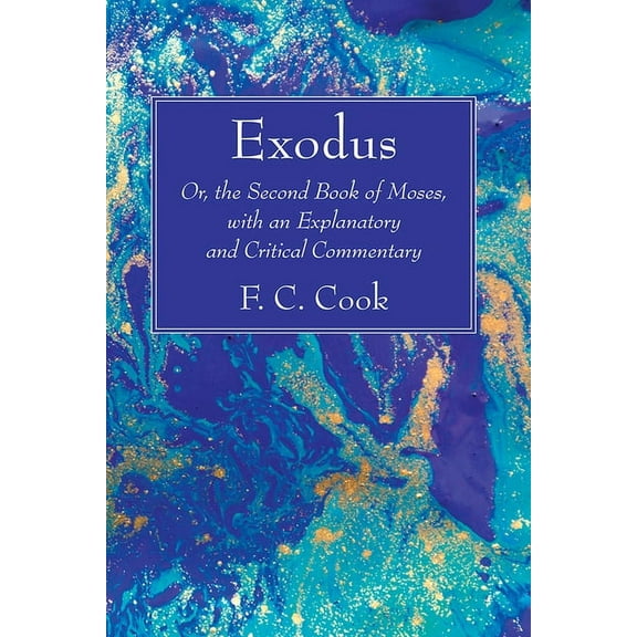Exodus: Or, the Second Book of Moses, with an Explanatory and Critical Commentary (Hardcover)