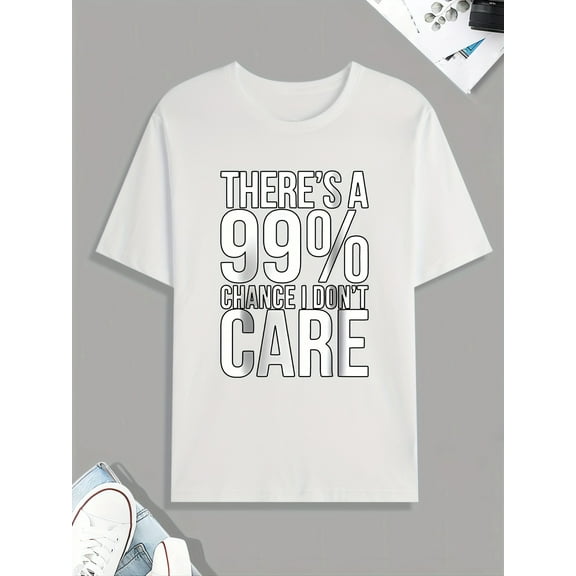 Funny '99% Chance I Don't Care' Print Tee Shirt, Tee For Men, Casual Short Sleeve T-shirt For Summer Spring Fall, Tops As Gifts