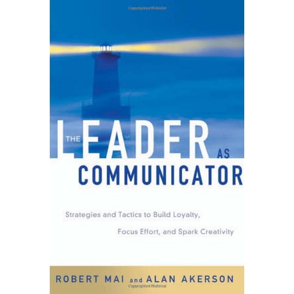 Pre-Owned The Leader As Communicator: Strategies and Tactics to Build Loyalty, Focus Effort, and Spark Creativity (Hardcover) 0814407404 9780814407400