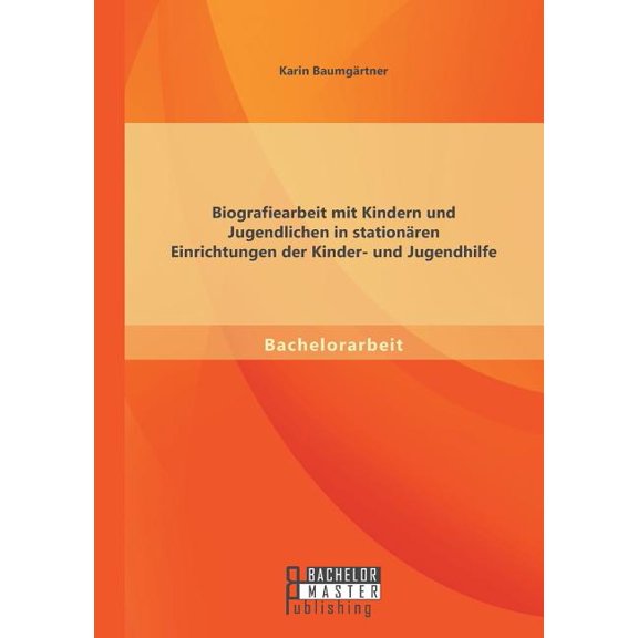 Biografiearbeit mit Kindern und Jugendlichen in stationären Einrichtungen der Kinder- und Jugendhilfe, (Paperback)
