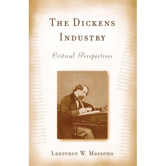 Literary Criticism in Perspective The Dickens Industry: Critical Perspectives 1836-2005, Book 63, (Hardcover)